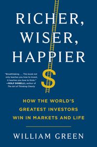 Cover of Richer, Wiser, Happier: How the World's Greatest Investors Win in Markets and Life